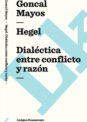 Hegel. Dialéctica entre conflicto y razón