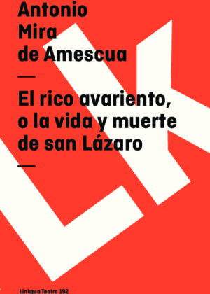 El rico avariento, o la vida y muerte de san Lázaro