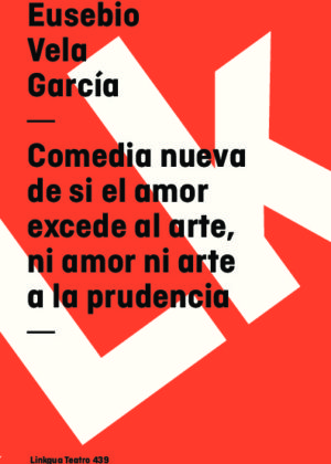 Comedia nueva de si el amor excede al arte, ni amor ni arte a la prudencia