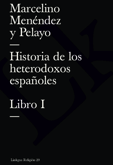 Historia de los heterodoxos españoles. Libro I