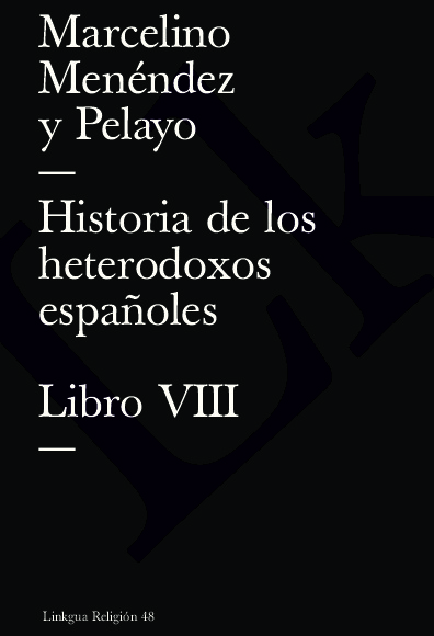 Historia de los heterodoxos españoles. Libro VIII