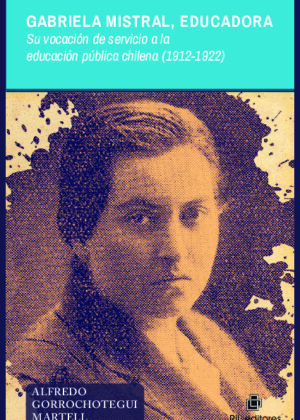 Gabriela Mistral, educadora. Su vocación de servicio a la educación pública chilena, 1912-1922