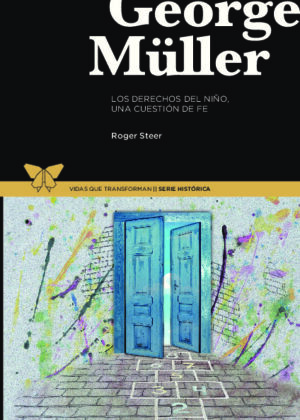 George Müller. Los derechos del niño, una cuestión de fe