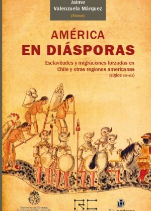 América en diásporas: esclavitudes y migraciones forzadas en Chile y otras regiones americanas (siglos XVI-XIX)