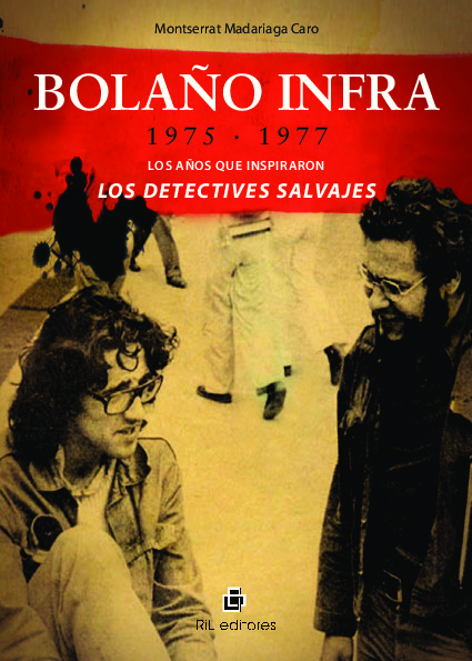 Bolaño infra: 1975-1977: los años que inspiraron Los detectives salvajes