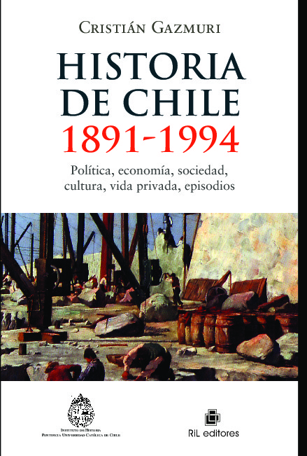 Historia de Chile: 1891-1994: política, economía, sociedad, cultura, vida privada, episodios