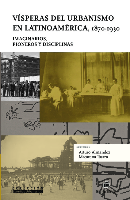 Vísperas del urbanismo en Latinoamérica, 1870-1930: imaginarios, pioneros y disciplinas