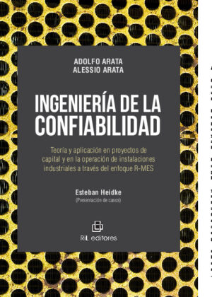 Ingeniería de la confiabilidad: teoría y aplicación en proyectos de capital y en la operación de instalaciones industriales a través del enfoque R-MES