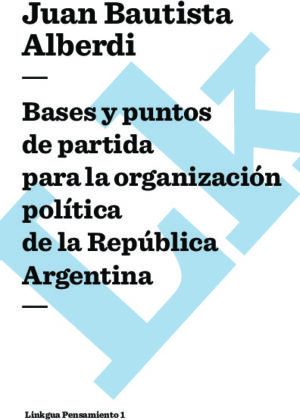 Argentina 1852. Bases y puntos de partida para la organización política de la República Argentina