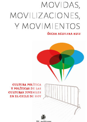 Movidas, movilizaciones y movimientos: cultura política y políticas de las culturas juveniles en el Chile de hoy