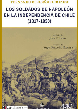 Los soldados de Napoleón en la independencia de Chile (1817-1830)