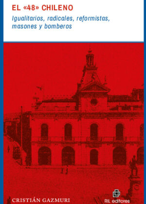 El "48" chileno: igualitarios, radicales, reformistas, masones y bomberos