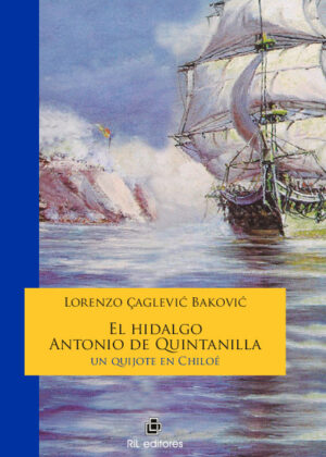 El hidalgo Antonio de Quintanilla: un quijote en Chiloé