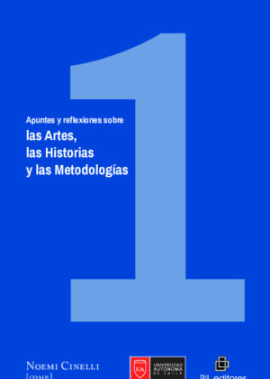 Apuntes y reflexiones sobre las Artes, las Historias y las Metodologías. Volumen 1