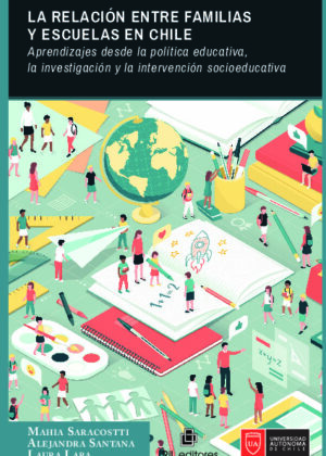 La relación entre familias y escuelas en Chile: aprendizajes desde la política educativa, la investigación y la intervención socioeducativa