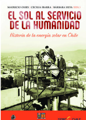 El sol al servicio de la humanidad: historia de la energía solar en Chile