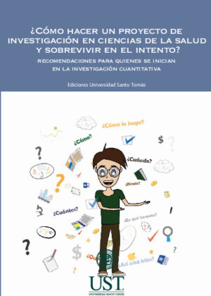 ¿Cómo hacer un proyecto de investigación en ciencias de la salud y sobrevivir en el intento? Recomendaciones para quienes se inician en la investigación cuantitativa