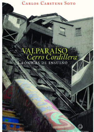 Valparaíso Cerro Cordillera: crónicas de ensueño