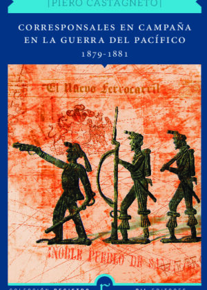 Corresponsales en campaña en la Guerra del Pacífico 1879-1881