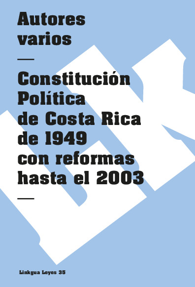 Constitución Política de Costa Rica 1949 con reformas hasta el 2003