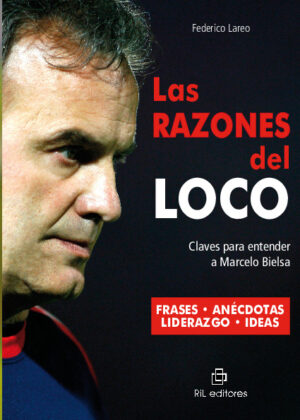 Las razones del Loco: claves para entender a Marcelo Bielsa