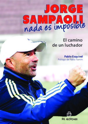 Jorge Sampaoli: nada es imposible. El camino de un luchador