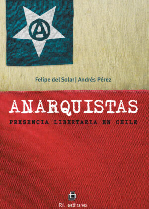 Anarquistas: presencia libertaria en Chile