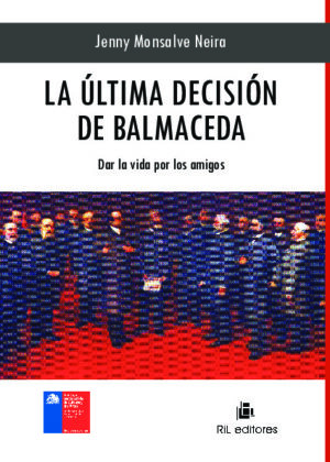 La última decisión de Balmaceda: dar la vida por los amigos