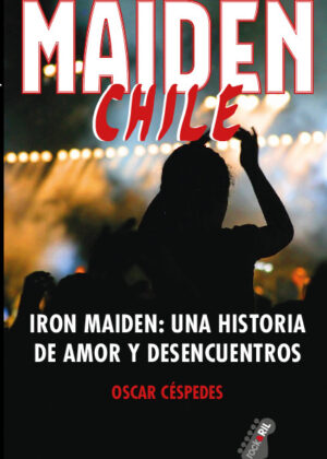 Maiden Chile. Iron Maiden: una historia de amor y desencuentros