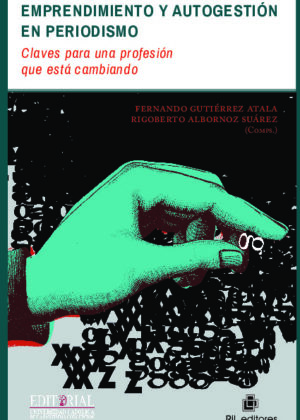 Emprendimiento y autogestión en periodismo: claves para una profesión que está cambiando