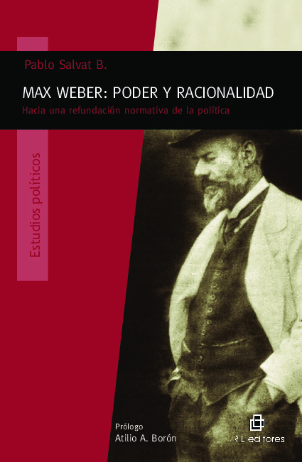 Max Weber: poder y racionalidad. Hacia una refundación normativa de la política