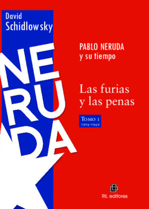 Neruda y su tiempo: las furias y las penas (TOMO 1)