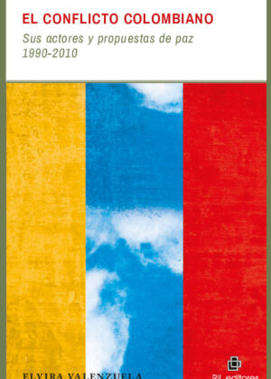 El conflicto colombiano: sus actores y propuestas de paz 1990-2010