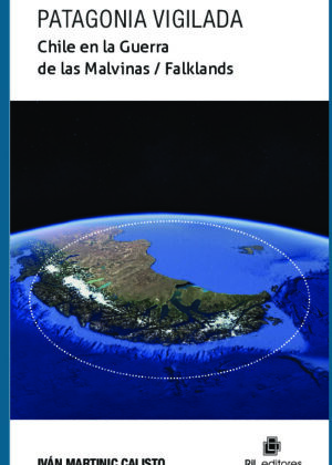 Patagonia vigilada. Chile en la Guerra de las Malvinas / Falklands