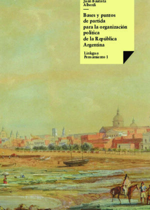 Bases y puntos de partida para la organización política de la República Argentina