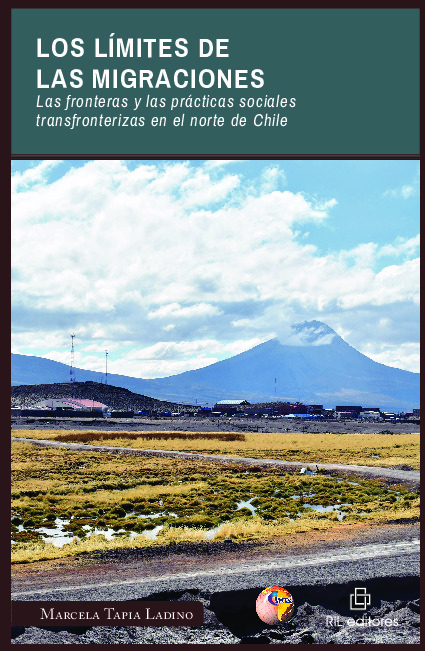Los límites de las migraciones. Las fronteras y las prácticas sociales transfronterizas en el norte de Chile