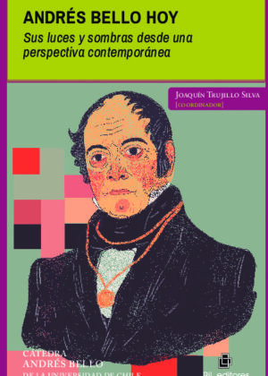 Andrés Bello hoy. Sus luces y sombras desde una perspectiva contemporánea