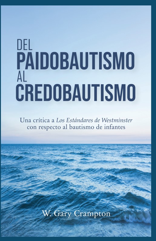 Del Paidobautismo al Credobautismo: Una critica a Los Estandares de Westminster con respecto al bautismo de Infantes