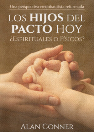 Los Hijos del Pacto Hoy: ¿Espirituales o Físicos?: Una perspectiva credobautista reformada