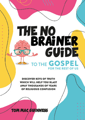 The No Brainer Guide to the Gospel for the Rest of Us