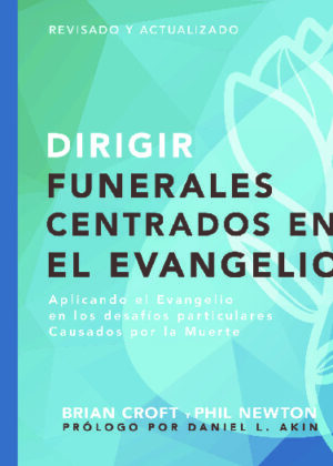 Dirigir Funerales Centrados en el Evangelio - aplicando el evangelio en los desafíos particulares causados por la muerte
