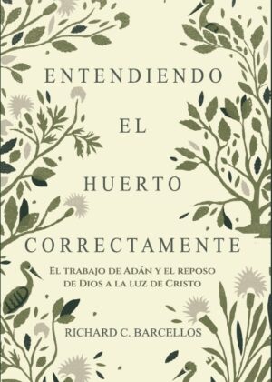 Entendiendo el Huerto Correctamente: El trabajo de Adán y el reposo de Dios a la luz de Cristo