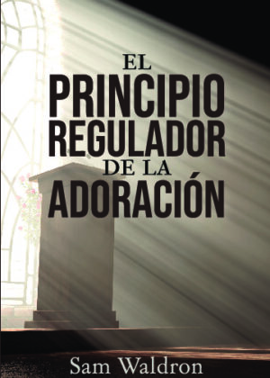 El principio regulador de la adoración