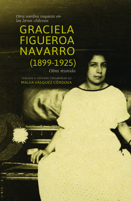 Otra sombra inquieta en las letras chilenas. Graciela Figueroa Navarro (1899-1925). Obra reunida