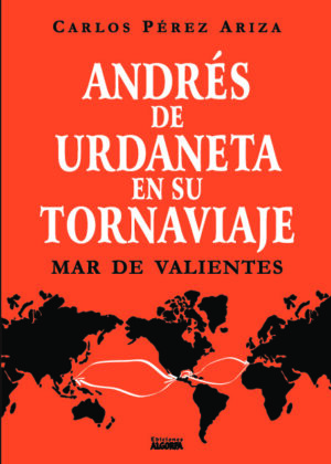 Mar de valientes: Andrés de Urdaneta en su tornaviaje