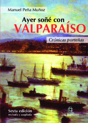 Ayer soñé con Valparaíso: crónicas porteñas