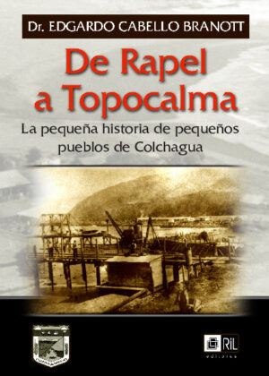 De Rapel a Topocalma: la pequeña historia de pequeños pueblos de Colchagua