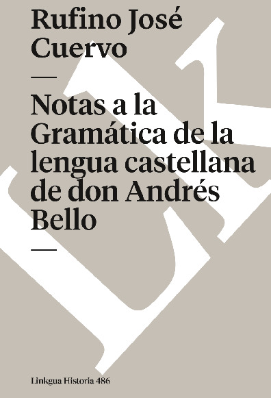 Notas a la Gramática de la lengua castellana de don Andrés Bello