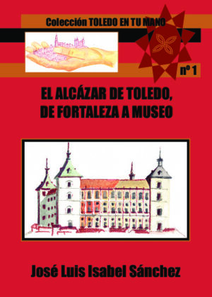 EL ALCÁZAR DE TOLEDO, DE FORTALEZA A MUSEO