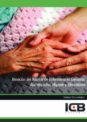 Atención del Auxiliar de Enfermería en Geriatría: Alimentación, Higiene y Eliminación